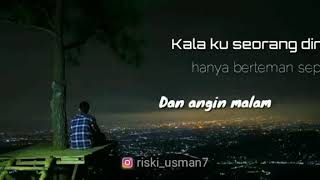 Kala ku seorang diri hanya berteman sepi dan angin mlm