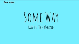 NAV - Some Way (Lyrics) ft. The Weeknd