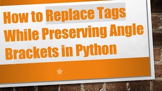 How to Replace Tags While Preserving Angle Brackets in Python