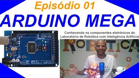Episódio 01 - ARDUINO MEGA - Laboratório de Robótica com Inteligência Artificial