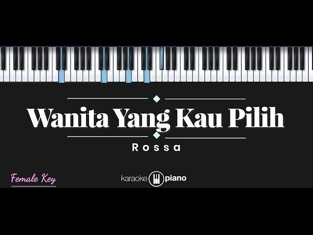 Wanita Yang Kau Pilih - Rossa (KARAOKE PIANO - FEMALE KEY) class=