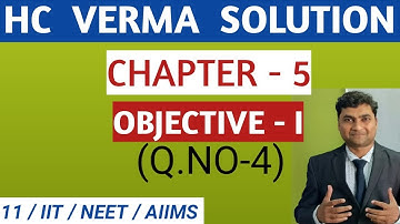 HC Verma solutions - Newtons Laws Of Motion - chapter 5 , objective1 (Question 4) I physics class 11