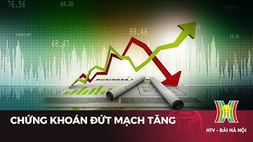 Chứng khoán đứt mạch tăng, khối ngoại vẫn bán ròng | Tin tức mới nhất hôm nay