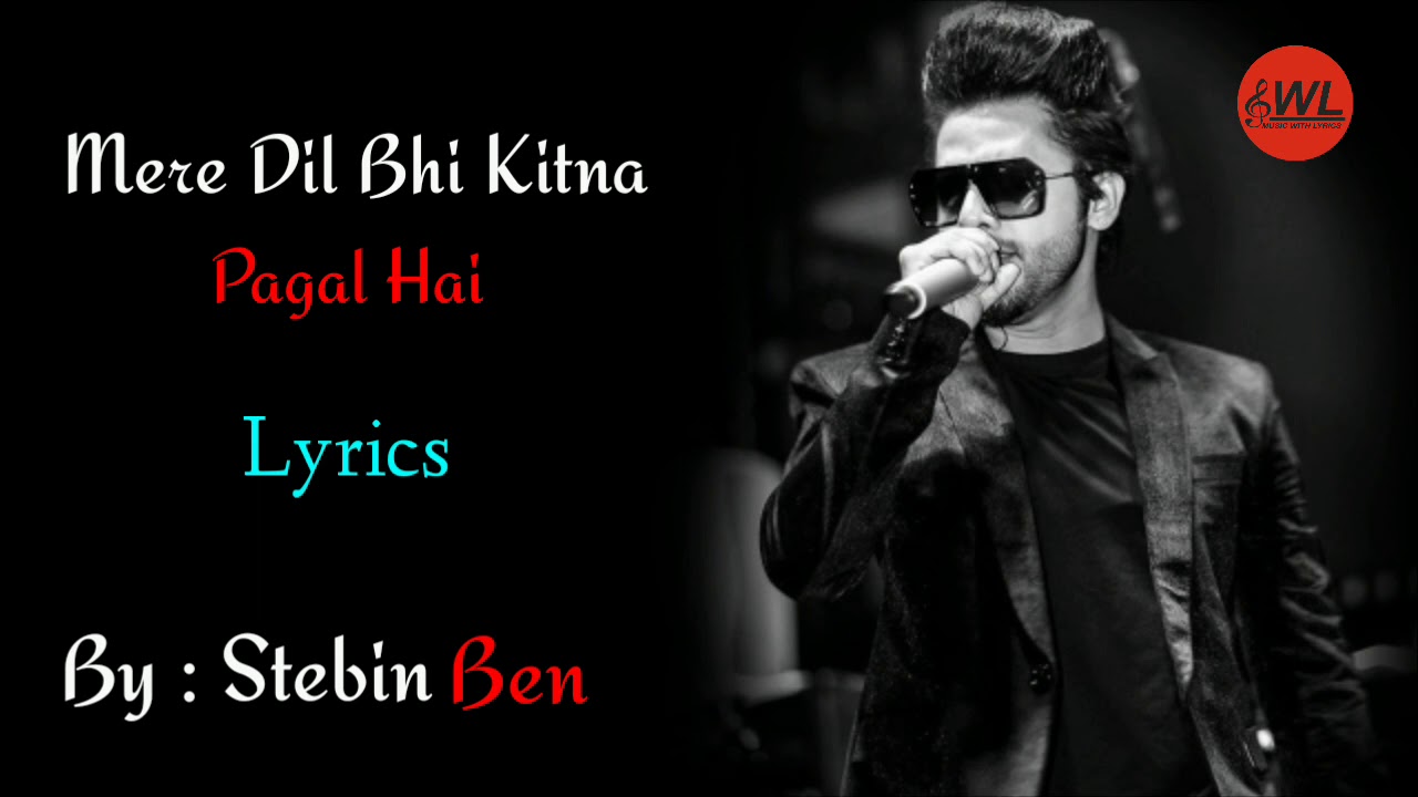 Mera Dil Bhi Kitna Pagal Hai    Stebin Ben  Full song Lyrics