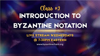 Class 2 - Introduction to Byzantine Notation