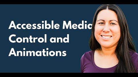Media Control and Animations | Elearning Accessibility Tips and Tricks