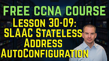 Free CCNA 200-301 Course 30-09: SLAAC Stateless Address AutoConfiguration