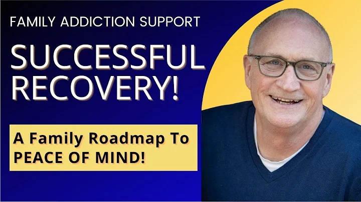 Successful Addiction Recovery: A Family Roadmap To PEACE OF MIND! (Webinar Replay)