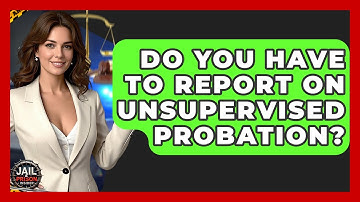 Do You Have To Report On Unsupervised Probation? - Jail & Prison Insider