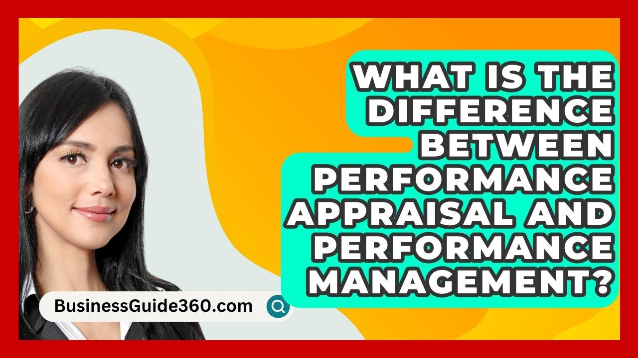 What Is The Difference Between Performance Appraisal And Performance Management?