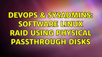 DevOps & SysAdmins: Software linux raid using physical passthrough disks (2 Solutions!!)
