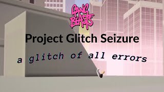 PROJECT: GLITCH SEIZURE 7 / Gang Beasts Glitch Montage