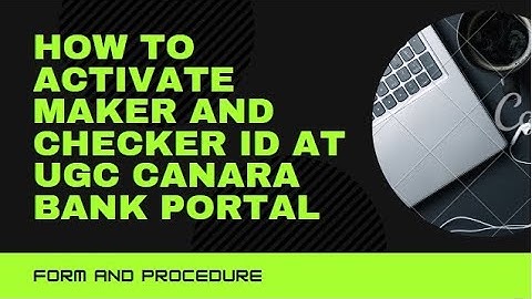 HOW TO ACTIVATE MAKER OR CHECKER ID AT UGC CANARA BANK PORTAL