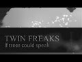 If trees could speak  by  twin freaks