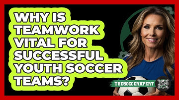 Why Is Teamwork Vital For Successful Youth Soccer Teams? - The Soccer Xpert