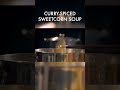 Curry-Spiced Sweetcorn Soup #shorts