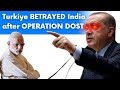 Turkiye Backstabs India After Operation Dost !