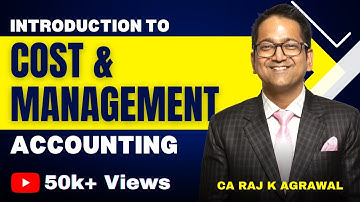 Introduction to Cost & Management Accounting | CA Intermediate by CA Raj K Agrawal