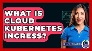 What Is Cloud Kubernetes Ingress? - Next LVL Programming