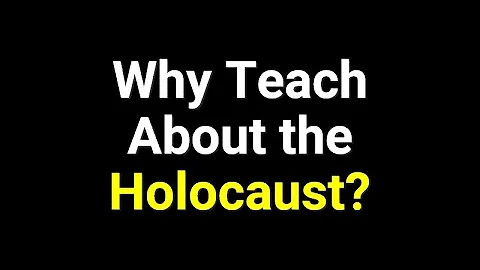 Why Teach About the Holocaust?