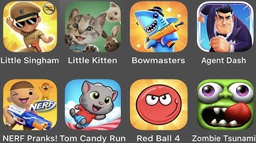 Little Singham,Little Kitten,Bowmasters,Agent Dash,NERF Pranks,Tom Candy Run,Red Ball,Zombie Tsunami