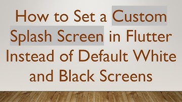 How to Set a Custom Splash Screen in Flutter Instead of Default White and Black Screens