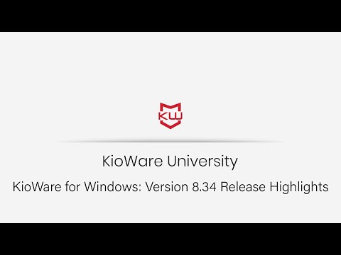 KioWare for Windows: Version 8.34 Release Highlights