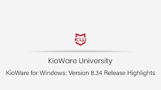 KioWare for Windows: Version 8.34 Release Highlights