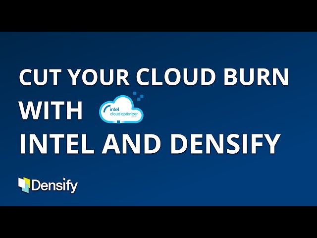 Cut Your Cloud Burn with Intel and Densify