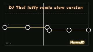 DJ Thai luffy remix slow version (tanpa Jedag-jedug)