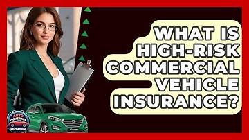 What Is High-risk Commercial Vehicle Insurance? - Auto Coverage Explained