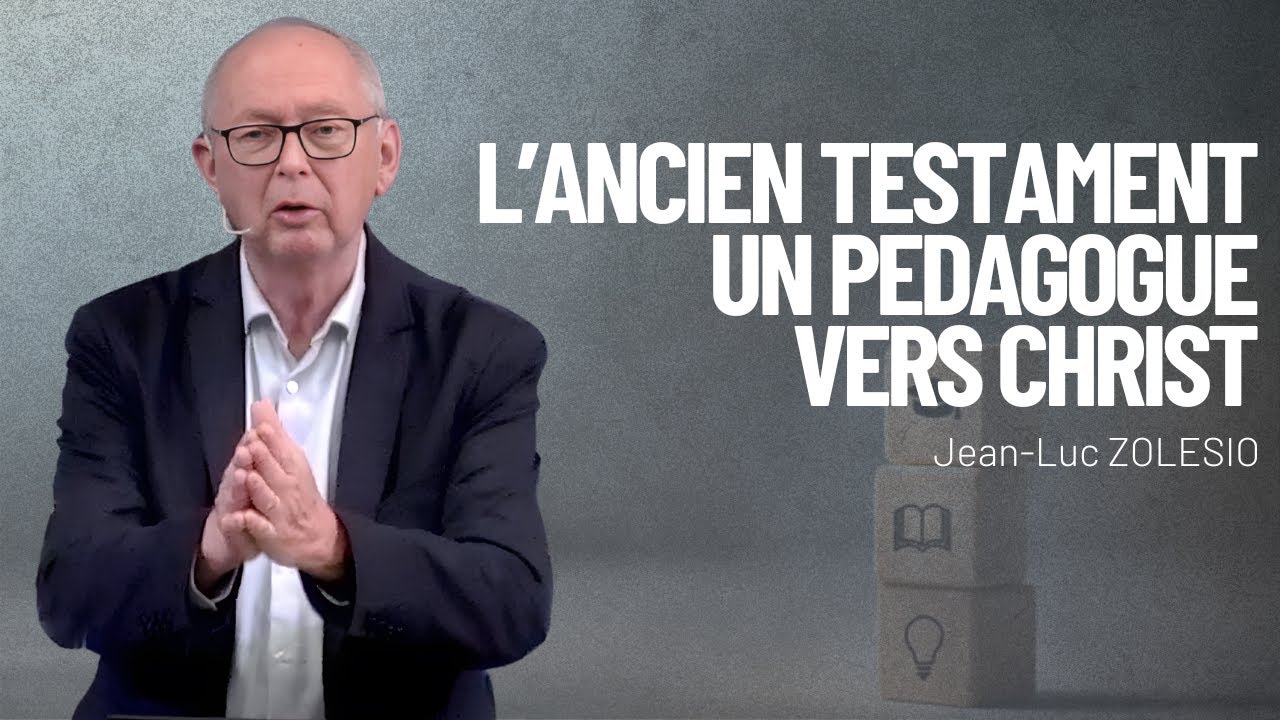 L’Ancien Testament, un pédagogue vers Christ - Pasteur Jean-Luc ZOLESIO