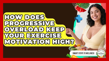 How Does Progressive Overload Keep Your Exercise Motivation High? - Smart Steps to Wellness