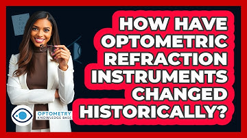 How Have Optometric Refraction Instruments Changed Historically? - Optometry Knowledge Base