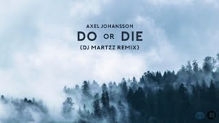 Axel Johansson - Do Or Die (DJ MartZz Remix)