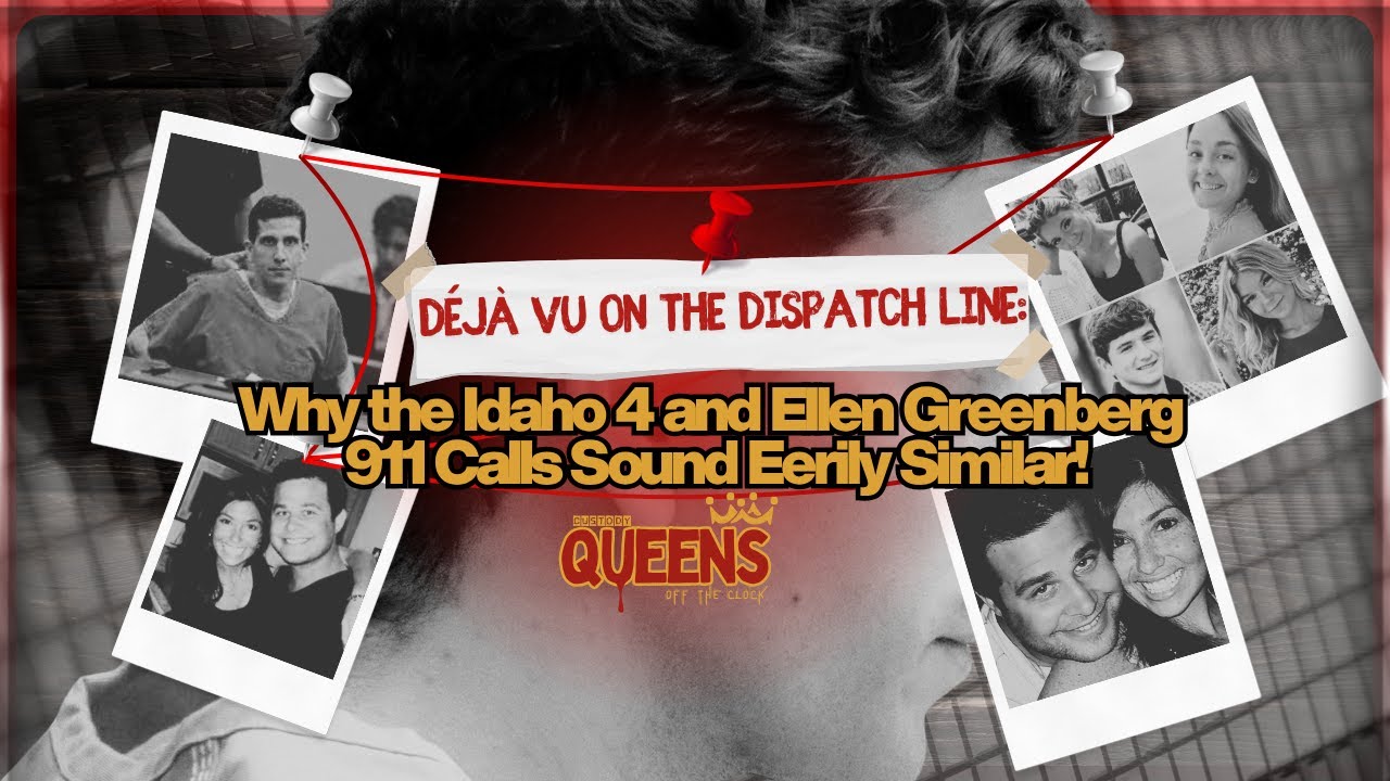 Deja Vu on the Dispatch Line: Why the Idaho 4 and Ellen Greenberg 911 Calls Sound Eerily Similar!