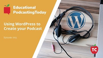 Using WordPress to Create Your Podcast