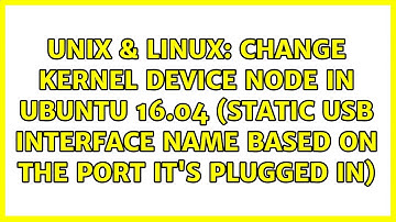 Change kernel device node in Ubuntu 16.04 (static usb interface name based on the port it