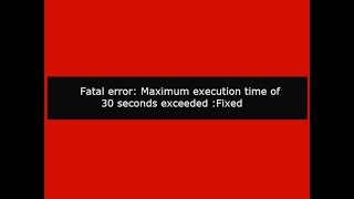 Maximum execution time of 30 seconds exceeded php:fixed