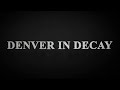 DENVER IN DECAY / DOCUMENTARY FILM 4K