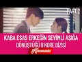 KABA ESAS ERKEĞİN SEVİMLİ AŞIĞA DÖNÜŞTÜĞÜ 8 KORE DİZİSİ ( PART 2)