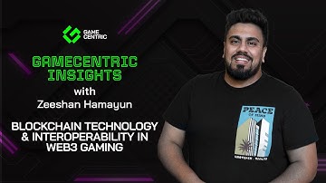 GameCentric Insights - Blockchain Technology & Interoperability in Web3 Gaming with Zeeshan Hamayun