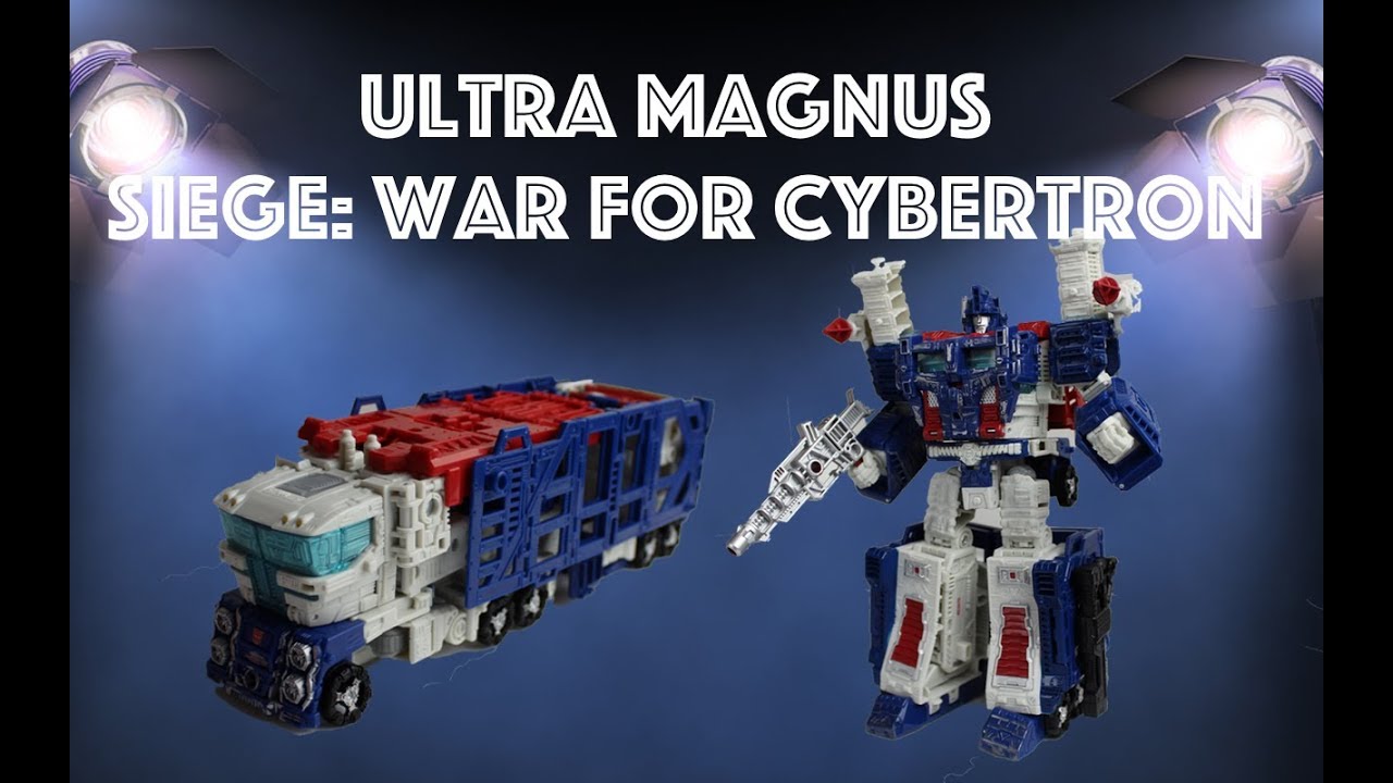 Transformers Ultra Magnus Siege War for Cybertron Leader Class YouTube