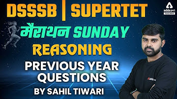 SUPER TET/DSSSB 2022 | Reasoning Marathon | PREVIOUS YEAR QUESTIONS | By Sahil Tiwari