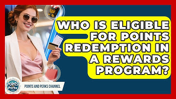 Who Is Eligible for Points Redemption in a Rewards Program? | Points and Perks Channel News