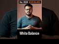 What is White Balance ?