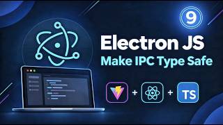 09 - Making IPC Type Safe | Build Desktop Apps with Electron JS, Vite & React