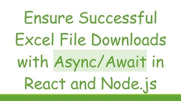 Ensure Successful Excel File Downloads with Async/Await in React and Node.js