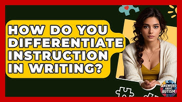 How Do You Differentiate Instruction In Writing? - Answers About Autism