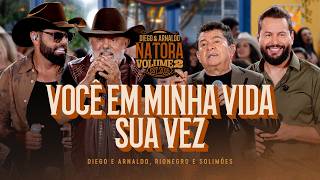 Diego E Arnaldo Part Rionegro E Solimes  Voc Em Minha Vida  Sua Vez natora